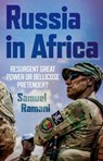 Russia in Africa: Resurgent Great Power or Bellicose Pretender? - Samuel Ramani - 9780197782538