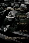 The Literature of Extreme Poverty in the Great Depression - Robert Dale (Frank Hodgins Professor of American Literature Parker - 9780197785065