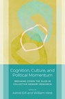 Cognition, Culture, and Political Momentum - Astrid (Professor of Anglophone Literatures and Cultures Erll ; William (Malcolm B. Smith Professor of Psychology Hirst - 9780197788349