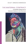 The Maternal Contract - Elva F. (Assistant Professor of Political Science and Social and Critical Inquiry Orozco Mendoza - 9780197808252