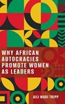 Why African Autocracies Promote Women as Leaders - Aili Mari (Vilas Research Professor of Political Science Tripp - 9780197828960