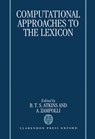 Computational Approaches to the Lexicon - B. T. S. (Lexicographical adviser to OUP Atkins ; A. (Director of the Istituto di Linguistica Computazionale Zampolli - 9780198239796
