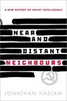 Near and Distant Neighbours - JONATHAN (INSTITUTE FOR ADVANCED STUDY,  Princeton, Institute for Advanced Study, Princeton, George F. Kennan Professor in the School of Historical Studies) Haslam - 9780198708490
