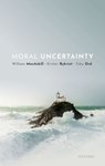 Moral Uncertainty - William (Associate Professor of Philosophy MacAskill ; Krister (Professor in Practical Philosophy Bykvist ; Toby (Research Fellow Ord - 9780198722274