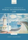 Brownlie's Principles of Public International Law - James (Judge of the International Court of Justice and former Whewell Professor of International Law Crawford - 9780198737445