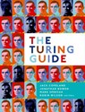 The Turing Guide - Jack (Distinguished Professor in Arts Copeland ; Jonathan (Emeritus Professor of Computing Bowen ; Mark (Senior Lecturer in Philosophy Sprevak ; Robin (Emeritus Professor of Pure Mathematics Wilson - 9780198747833