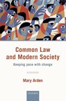 Common Law and Modern Society - Mary (Member of the Court of Appeal of England and Wales and Head of International Relations for England and Wales Arden - 9780198755845