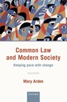 Common Law and Modern Society - Mary (Member of the Court of Appeal of England and Wales and Head of International Relations for England and Wales Arden - 9780198755845