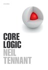 Core Logic - NEIL (ARTS & HUMANITIES DISTINGUISHED PROFESSOR OF PHILOSOPHY,  Arts & Humanities Distinguished Professor of Philosophy, Ohio State University) Tennant - 9780198777892