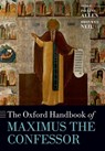 The Oxford Handbook of Maximus the Confessor - Pauline (Director of the Centre for Early Christian Studies Allen ; Bronwen (Assistant Director of the Centre for Early Christian Studies Neil - 9780198779339
