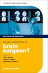 So you want to be a brain surgeon? - Lydia (Clinical Research Fellow Spurr ; Jessica (Consultant Psychiatrist Harris ; Geoffrey (Consultant Respiratory Physician Warwick - 9780198779490