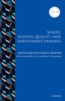 Wages, School Quality, and Employment Demand - David (Professor of Economics and Director of the Center for Labor Economics Card ; Alan B. (Assistant Secretary for Economic Affairs and Chief Economist Krueger - 9780198779957