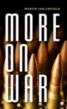 More on War - Martin (Professor Emeritus at the Hebrew University van Creveld - 9780198788171