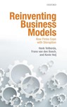 Reinventing Business Models - Henk W. (Professor of Strategic Management & Business Policy Volberda ; Frans (Emeritus Professor of Management Interfaces between Organizations and Environment van den Bosch ; Kevin (Project manager Heij - 9780198792048