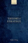 Theory of Strategy - Colin S. (Professor Emeritus of Strategic Studies Gray - 9780198800675