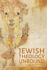 Jewish Theology Unbound - JAMES A. (JOSEPH AND WOLF LEBOVIC CHAIR OF JEWISH STUDIES,  Joseph and Wolf Lebovic Chair of Jewish Studies, University of Waterloo) Diamond - 9780198805694