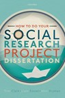 How to do your Social Research Project or Dissertation - Tom (Lecturer in Research Methods Clark ; Liam (Senior Lecturer in Social Policy & Social Work Foster ; Alan (Professor of Organizational and Social Research Bryman - 9780198811060