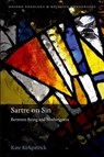 Sartre on Sin - KATE (LECTURER IN PHILOSOPHY,  Lecturer in Philosophy, University of Hertfordshire and Lecturer in Theology, St Peter's College, Oxford) Kirkpatrick - 9780198811732