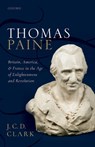 Thomas Paine - J. C. D. (HALL DISTINGUISHED PROFESSOR OF BRITISH HISTORY,  Hall Distinguished Professor of British History, University of Kansas) Clark - 9780198816997