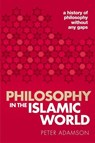 Philosophy in the Islamic World - Peter (Professor of Late Ancient and Arabic Philosophy Adamson - 9780198818618