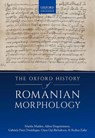 The Oxford History of Romanian Morphology - MARTIN (PROFESSOR OF THE ROMANCE LANGUAGES,  Professor of the Romance Languages, University of Oxford) Maiden ; Adina (Researcher, Researcher, Iorgu Iordan - Alexandru Rosetti Institute of Linguistics) Dragomirescu ; Gabriela (Senior Researcher and Head of the Grammar Department, Senior Researcher a - 9780198829485