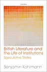 British Literature and the Life of Institutions - BENJAMIN (PROFESSOR,  English Department, University of Regensburg) Kohlmann - 9780198836179
