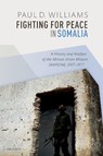 Fighting for Peace in Somalia - PAUL D. (ASSOCIATE PROFESSOR,  Elliott School of International Affairs, Associate Professor, Elliott School of International Affairs, George Washington University) Williams - 9780198851677