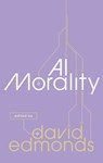 AI Morality - David (Distinguished Research Fellow at the Uehiro Centre for Practical Ethics at Oxford University) Edmonds - 9780198876434