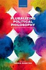 Pluralizing Political Philosophy - Ingrid (Professor of Ethics of Institutions Robeyns - 9780198887560