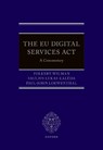 The EU Digital Services Act - Folkert (Member of the Legal Service of the European Commission Wilman ; Saulius Lukas (Judge Kaleda ; Paul-John (Member of the Legal Service of the European Commission Loewenthal - 9780198892847