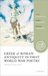 Greek and Roman Antiquity in First World War Poetry - Lorna (Professor Emerita of Classical Studies Hardwick ; Stephen (Professor of Latin Literature Harrison ; Elizabeth (Clement Biddle Penrose Professor of Latin and Classics Vandiver - 9780198907879