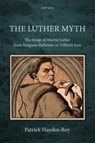 The Luther Myth - Patrick (Professor of History Hayden-Roy - 9780198930266