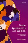 Trade Agreements and Women - Amrita (Associate Professor of Law; Co-Chair for Mexico Bahri - 9780198935728