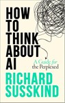 How To Think About AI - Richard (Special Envoy for Justice and AI to the Secretary-General of the Commonwealth Susskind - 9780198941927