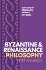 Byzantine and Renaissance Philosophy - Peter (Professor of Late Ancient and Arabic Philosophy Adamson - 9780198942115