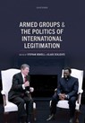 Armed Groups and the Politics of International Legitimation - Stephan Hensell ; Klaus Schlichte - 9780198974512