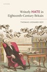 Writerly Hate in Eighteenth-Century Britain - Thomas Leonard-Roy - 9780198980469