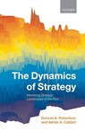 The Dynamics of Strategy - DUNCAN A. (ASSISTANT PROFESSOR OF STRATEGIC MANAGEMENT,  Warwick Business School) Robertson ; Adrian A. (Head of the Business Policy Group, AESE Escola de Direccao e Negocios (Lisbon, Portugal).) Caldart - 9780199234158
