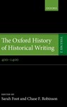 The Oxford History of Historical Writing - Sarah (Regius Professor of Ecclesiastical History Foot ; Chase F. (Distinguished Professor of History and Provost Robinson - 9780199236428