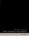 Oxford Studies in Early Modern Philosophy Volume 1 - DANIEL (DEPARTMENT OF PHILOSOPHY,  Princeton University) Garber ; Steven (Department of Philosophy, University of Wisconsin-Madison) Nadler - 9780199267903