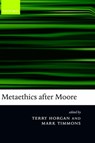Metaethics after Moore - Terry (University of Arizona) Horgan ; Mark (University of Arizona) Timmons - 9780199269907