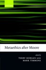 Metaethics after Moore - Terry (University of Arizona) Horgan ; Mark (University of Arizona) Timmons - 9780199269914
