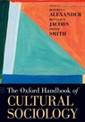 The Oxford Handbook of Cultural Sociology - Jeffrey C. (Professor of Sociology Alexander ; Ronald (Associate Professor of Sociology Jacobs ; Philip (Associate Professor of Sociology Smith - 9780199338269