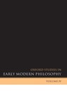 Oxford Studies in Early Modern Philosophy Volume IV - Daniel (Princeton University) Garber ; Steven (University of Wisconsin-Madison) Nadler - 9780199550401