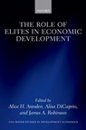 The Role of Elites in Economic Development - the late Alice H. Amsden ; Alisa (Regional Cooperation Specialist in the Office of Regional Economic Integration DiCaprio ; James A. (David Florence Professor of Government Robinson - 9780199659036