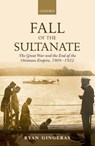 Fall of the Sultanate - RYAN (ASSOCIATE PROFESSOR,  Associate Professor, Department of National Security Affairs, Naval Postgraduate School) Gingeras - 9780199676071