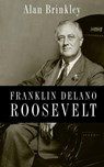Franklin Delano Roosevelt - Alan (Allan Nevins Professor of History Brinkley - 9780199732029
