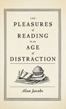 The Pleasures of Reading in an Age of Distraction - Alan (Distinguished Professor of the Humanities Jacobs - 9780199747498