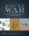 Waging War: Conflict, Culture, and Innovation in World History - Wayne E. Lee - 9780199797455