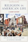 Religion in American Life - Jon (Howard R. Lamar Professor of American Studies Butler ; Grant (Professor of Christian History Wacker ; Randall (Professor of American Religious History Balmer - 9780199832699